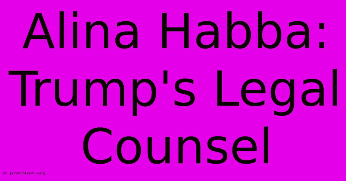 Alina Habba: Trump's Legal Counsel