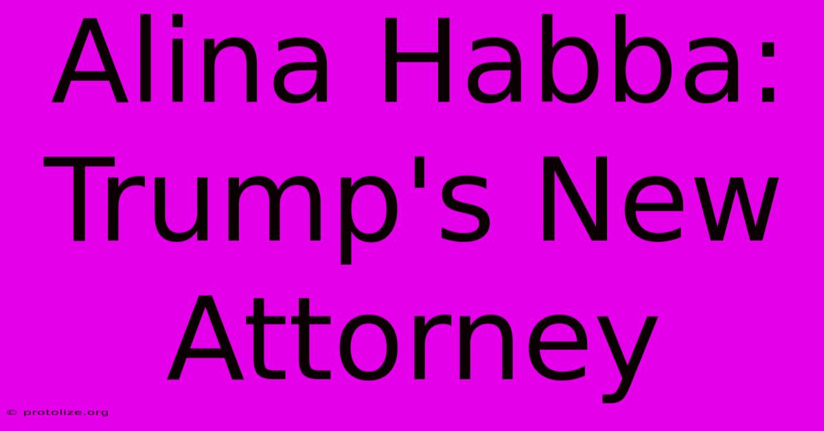 Alina Habba: Trump's New Attorney