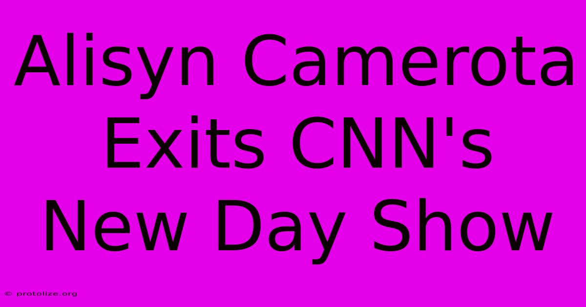 Alisyn Camerota Exits CNN's New Day Show Alisyn Camerota Exits CNN's New Day Show