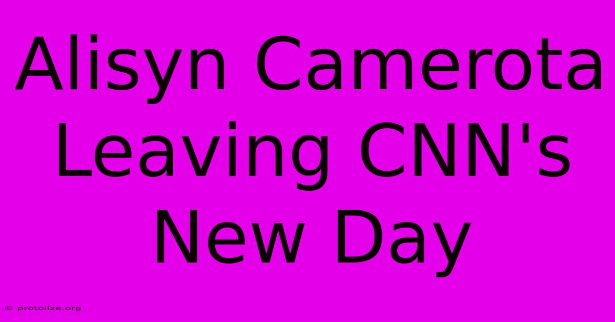 Alisyn Camerota Leaving CNN's New Day Alisyn Camerota Leaving CNN's New Day