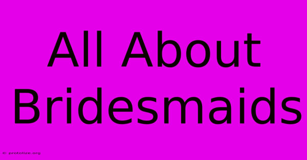 All About Bridesmaids