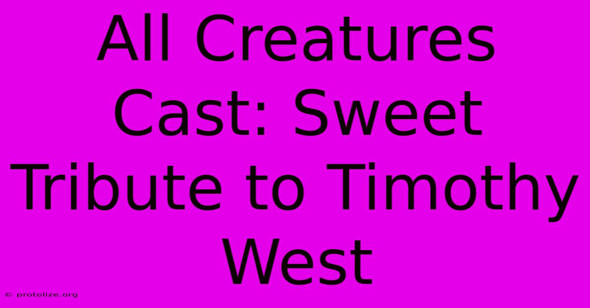 All Creatures Cast: Sweet Tribute To Timothy West