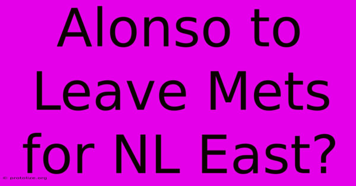 Alonso To Leave Mets For NL East?