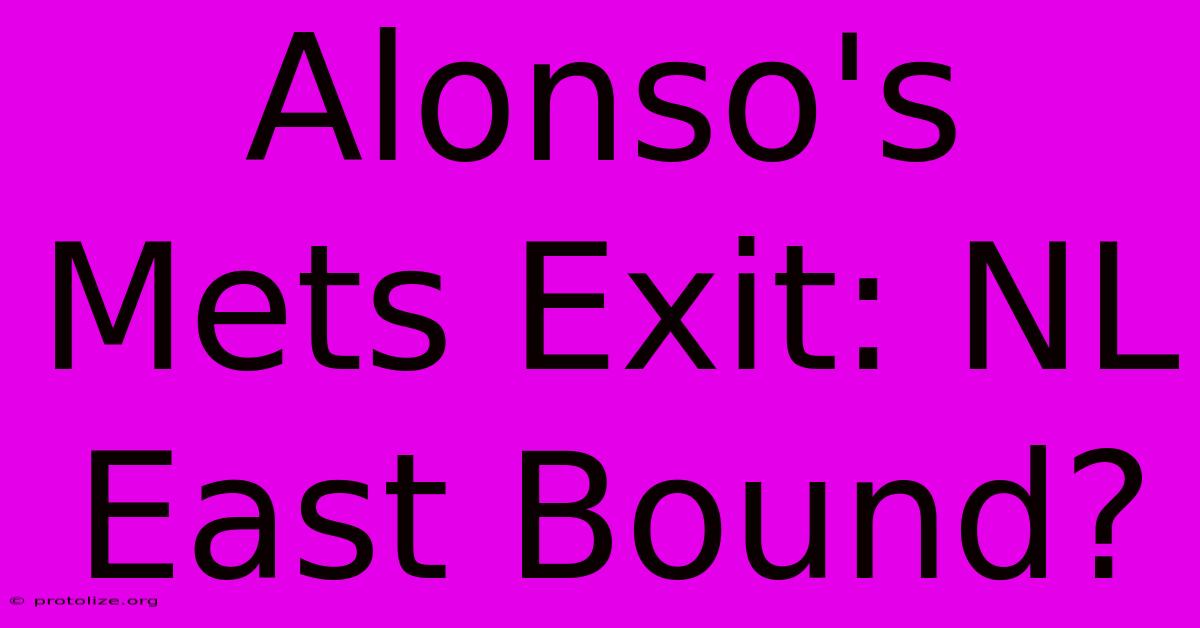 Alonso's Mets Exit: NL East Bound?