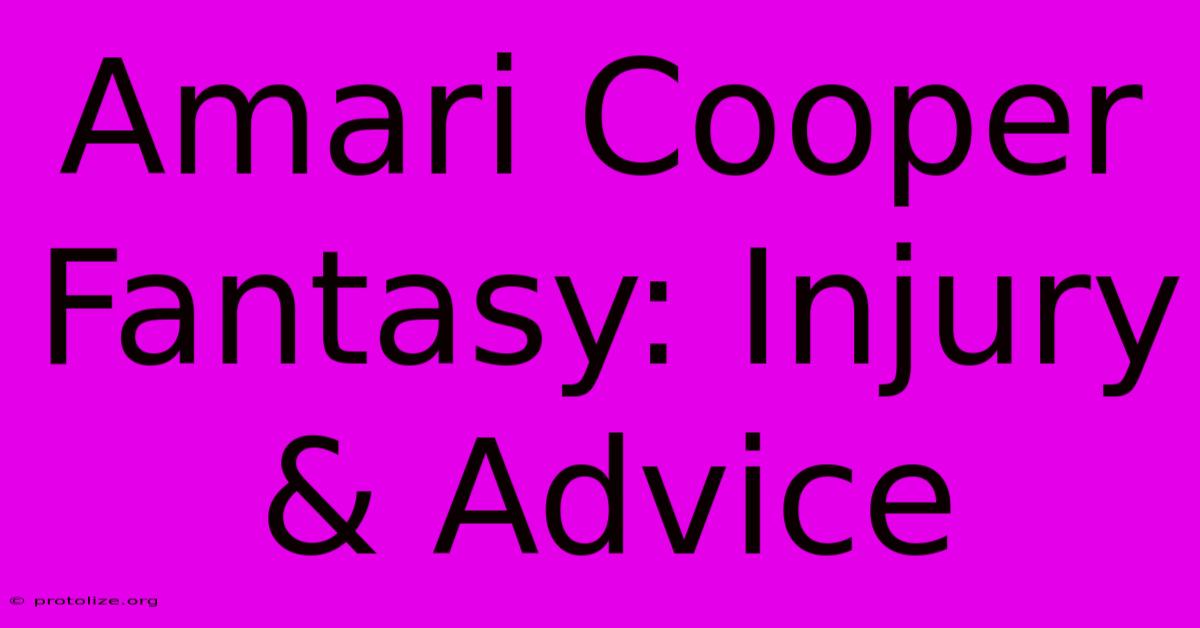 Amari Cooper Fantasy: Injury & Advice