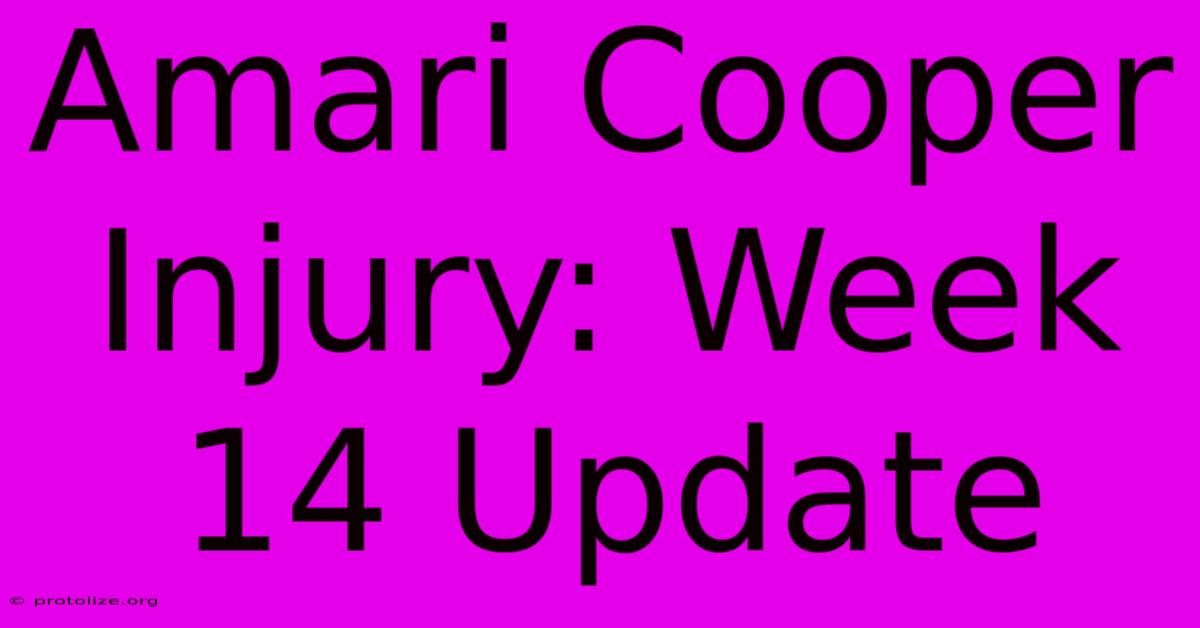 Amari Cooper Injury: Week 14 Update