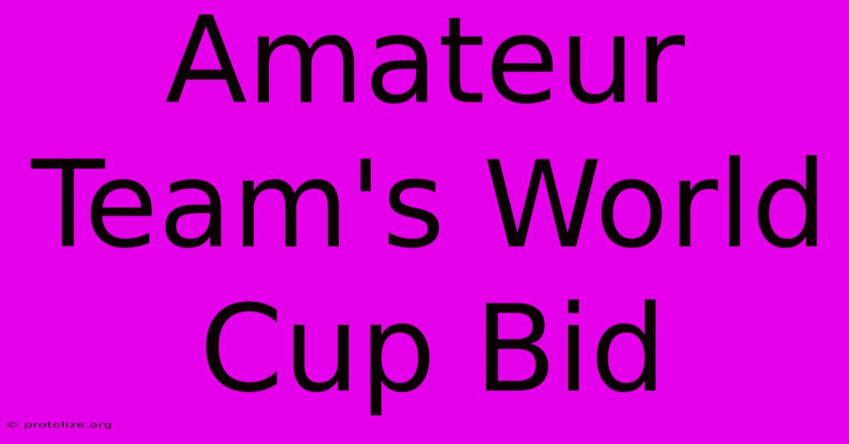 Amateur Team's World Cup Bid Amateur Team's World Cup Bid