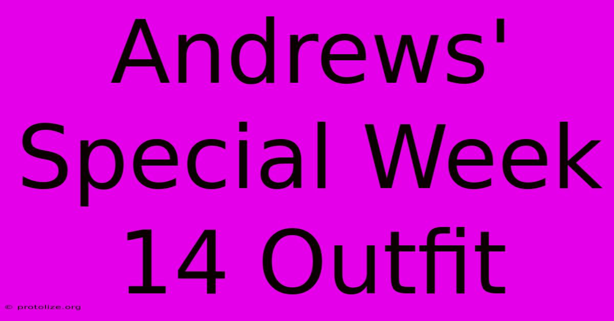Andrews' Special Week 14 Outfit Andrews' Special Week 14 Outfit