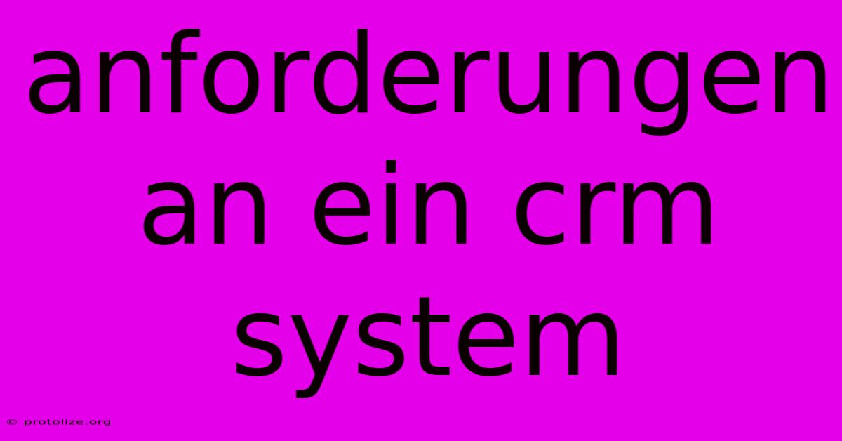 Anforderungen An Ein Crm System Anforderungen An Ein Crm System