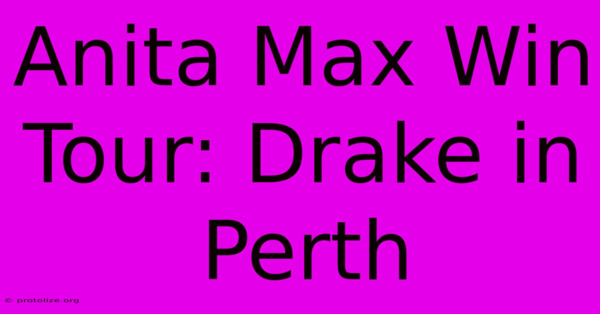 Anita Max Win Tour: Drake In Perth Anita Max Win Tour: Drake In Perth