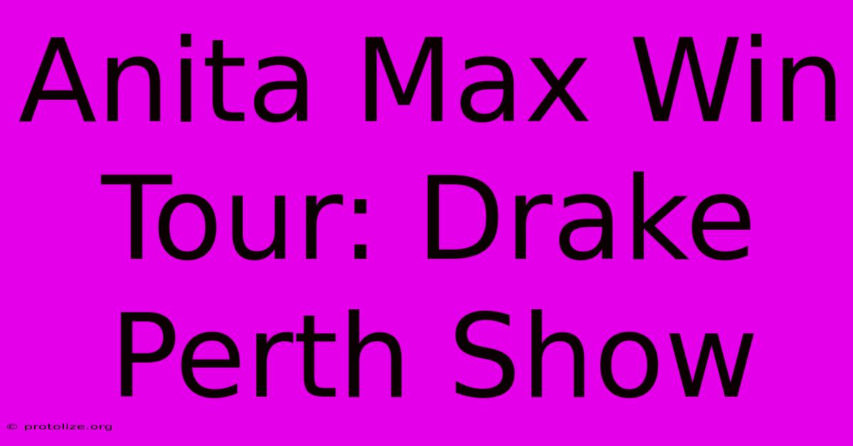 Anita Max Win Tour: Drake Perth Show Anita Max Win Tour: Drake Perth Show