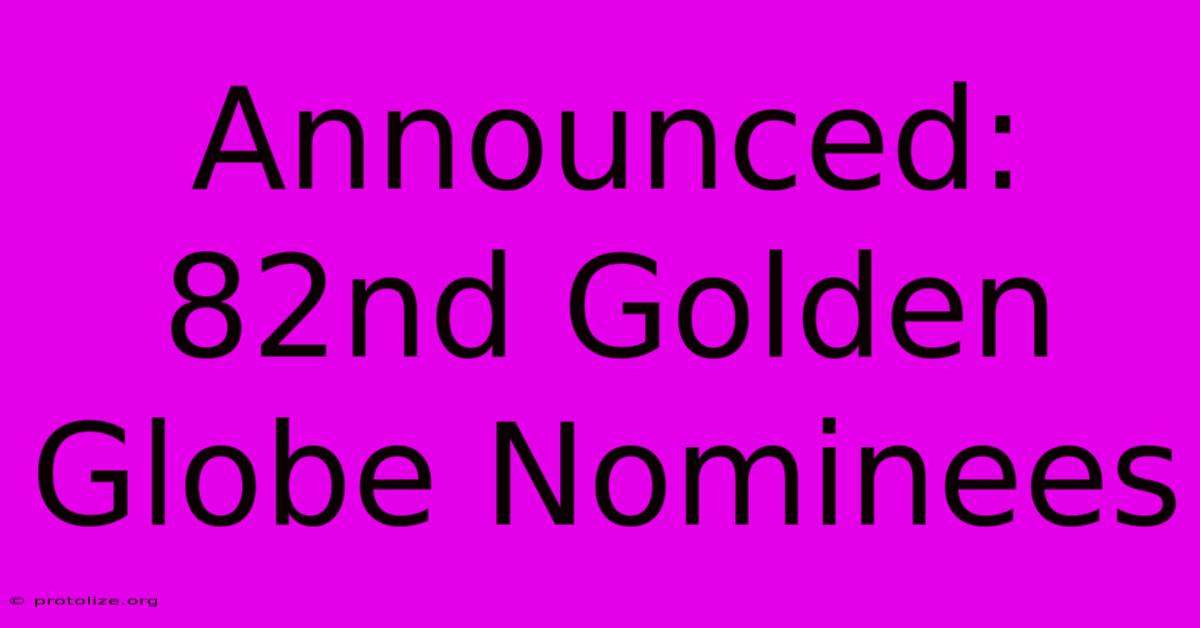 Announced: 82nd Golden Globe Nominees