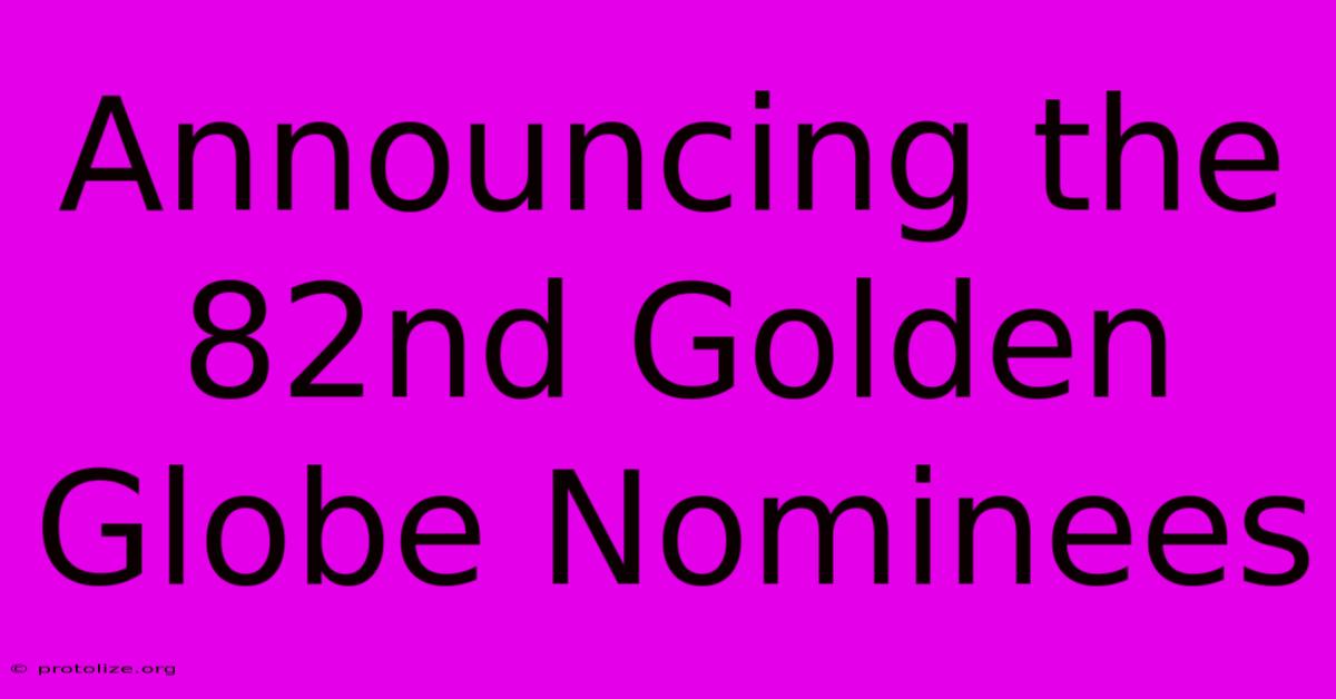 Announcing The 82nd Golden Globe Nominees