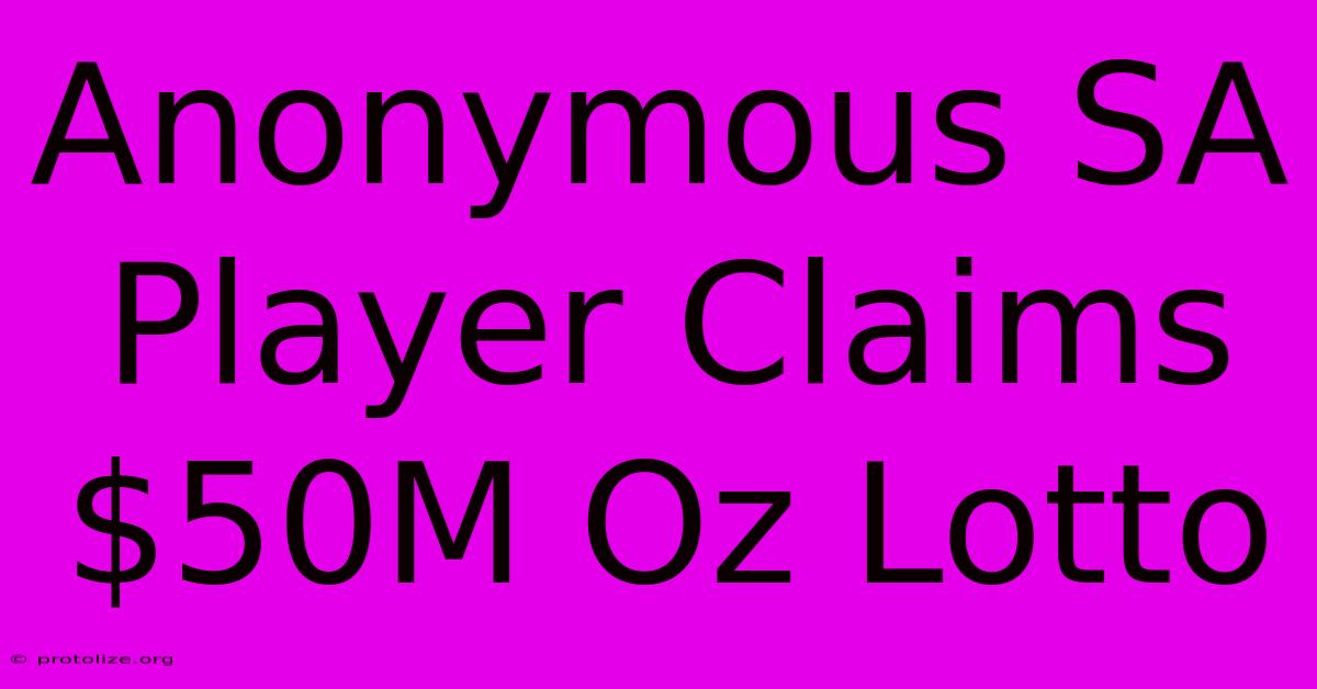 Anonymous SA Player Claims $50M Oz Lotto Anonymous SA Player Claims $50M Oz Lotto