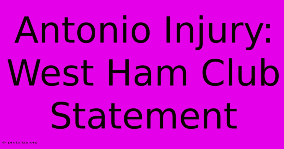 Antonio Injury: West Ham Club Statement Antonio Injury: West Ham Club Statement