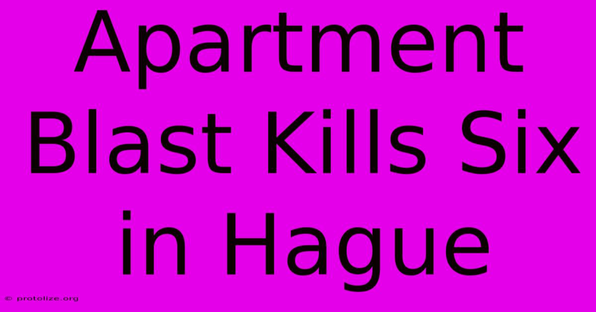 Apartment Blast Kills Six In Hague Apartment Blast Kills Six In Hague
