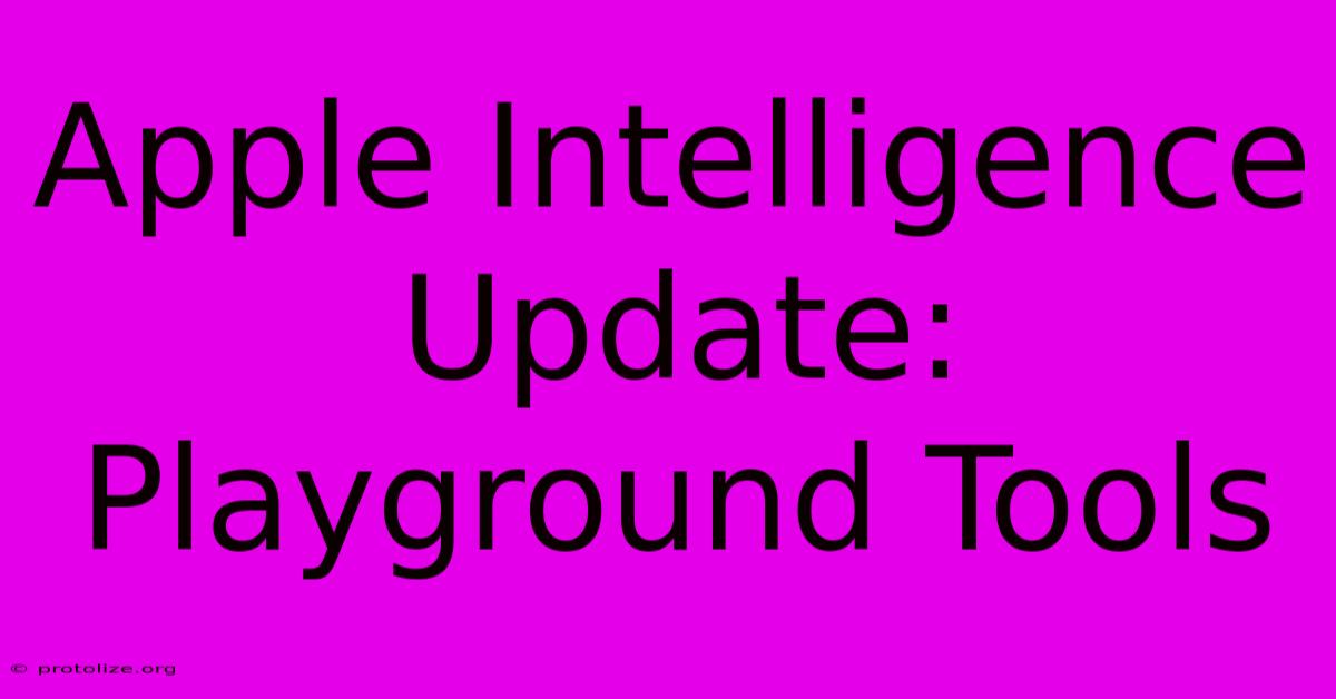 Apple Intelligence Update: Playground Tools