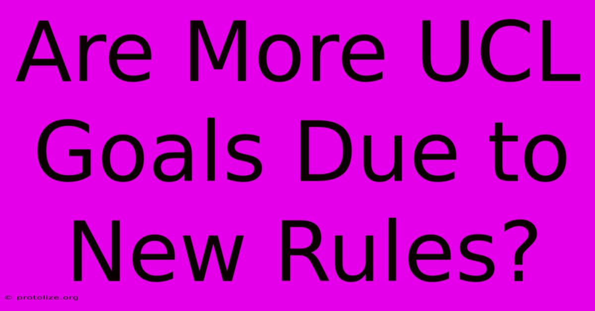 Are More UCL Goals Due To New Rules?