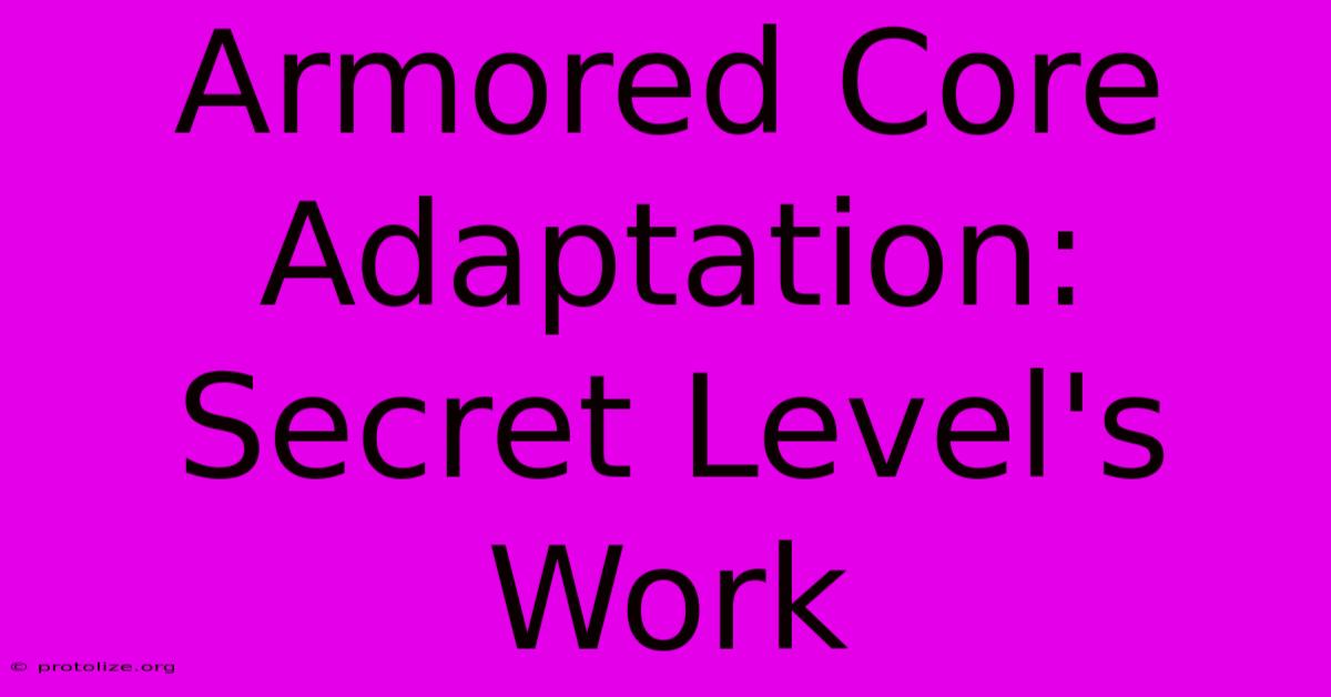 Armored Core Adaptation: Secret Level's Work Armored Core Adaptation: Secret Level's Work