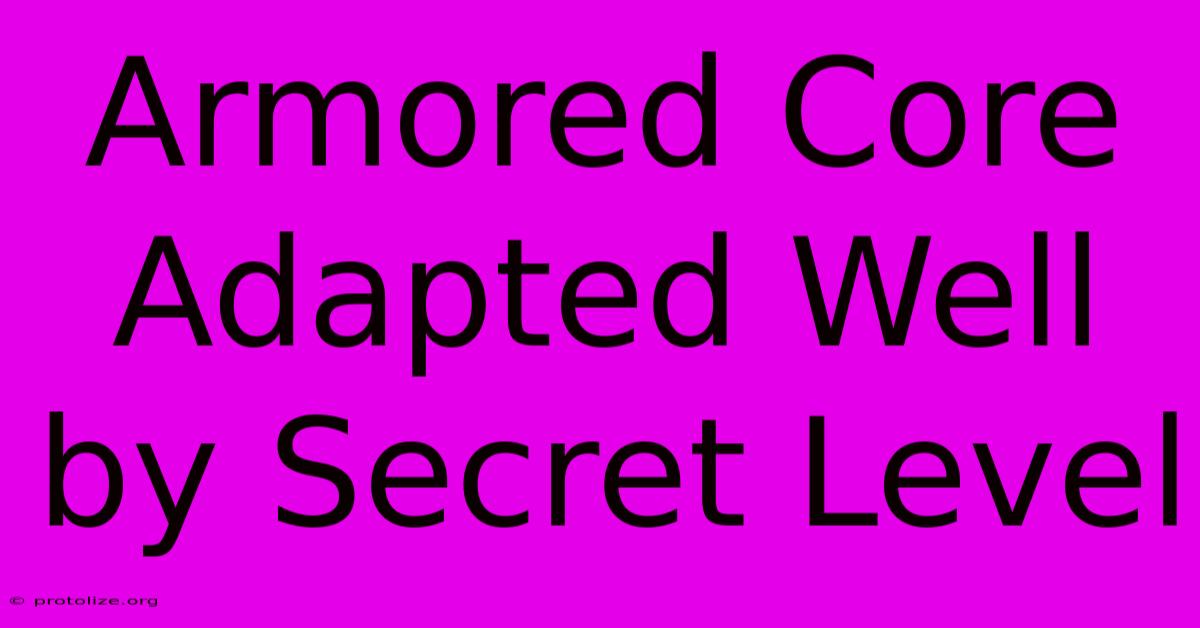 Armored Core Adapted Well By Secret Level Armored Core Adapted Well By Secret Level
