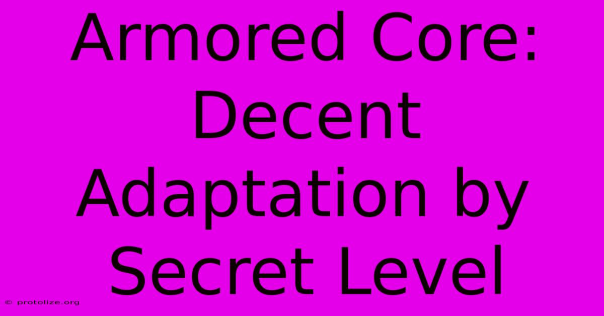 Armored Core: Decent Adaptation By Secret Level Armored Core: Decent Adaptation By Secret Level