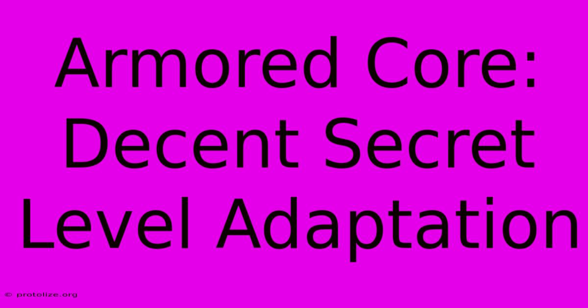 Armored Core: Decent Secret Level Adaptation Armored Core: Decent Secret Level Adaptation