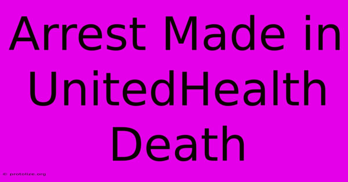 Arrest Made In UnitedHealth Death