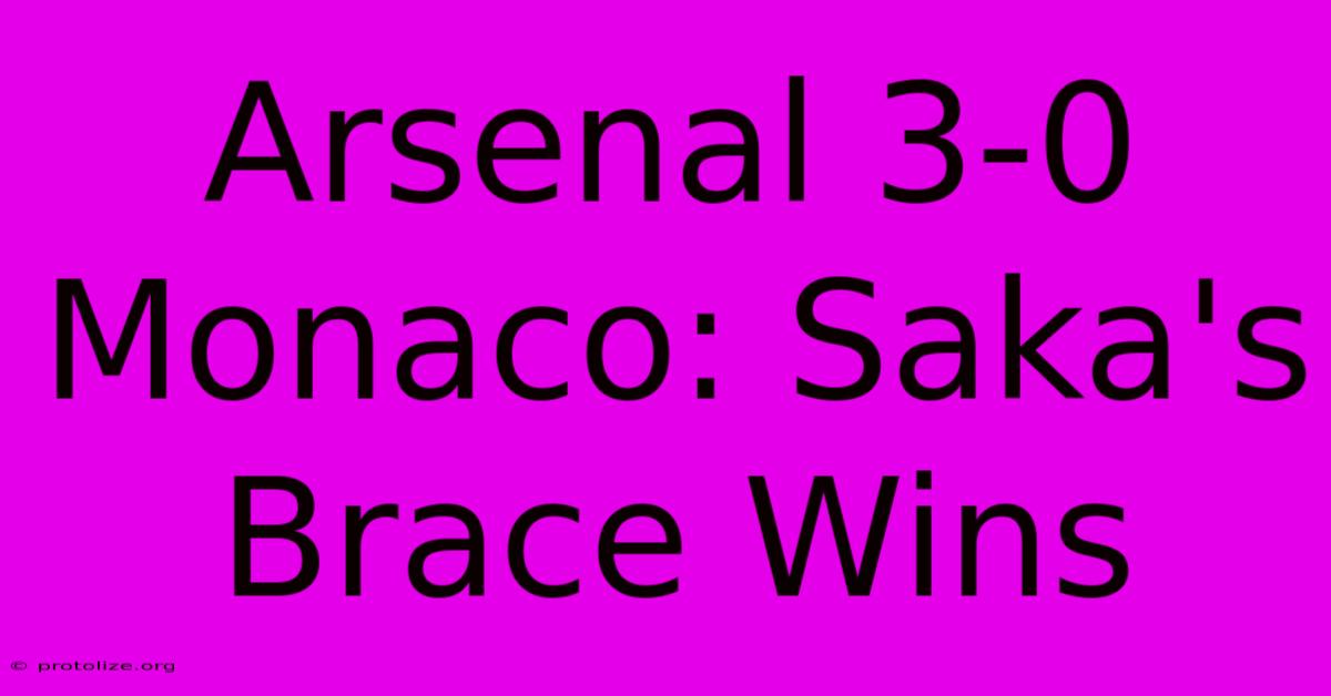 Arsenal 3-0 Monaco: Saka's Brace Wins