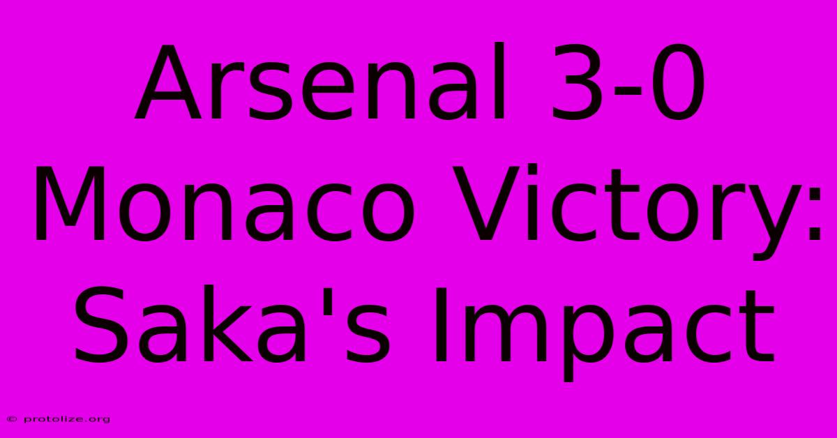 Arsenal 3-0 Monaco Victory: Saka's Impact