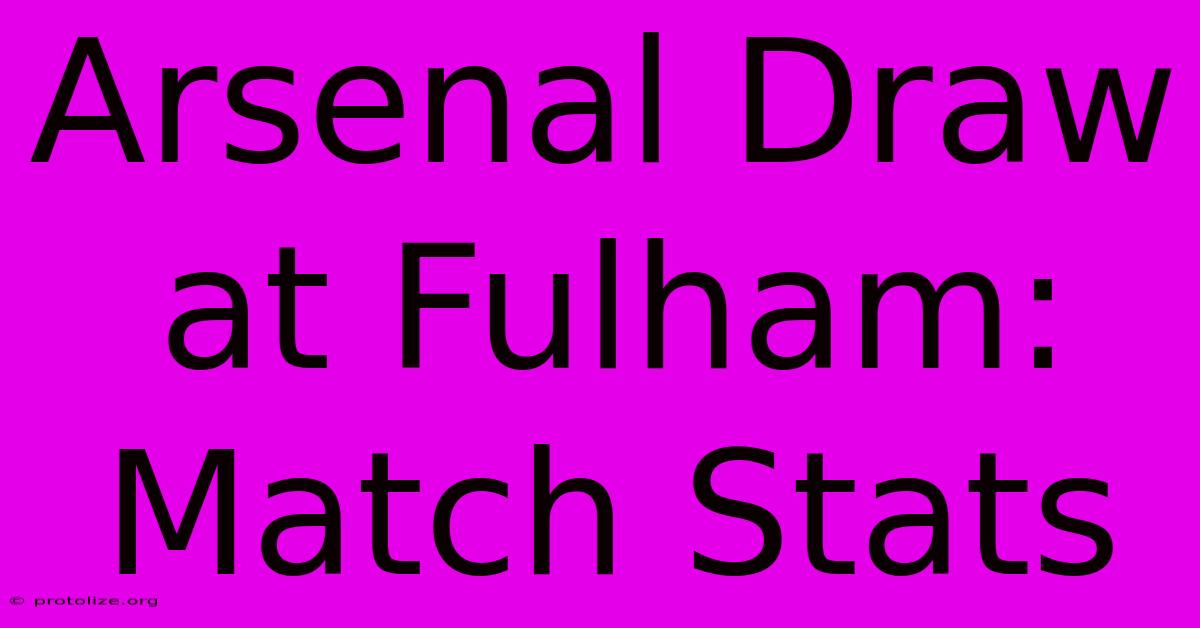 Arsenal Draw At Fulham: Match Stats Arsenal Draw At Fulham: Match Stats