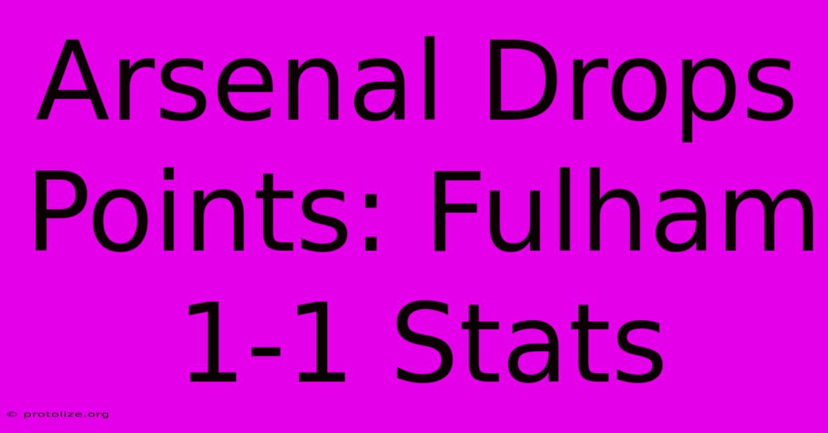 Arsenal Drops Points: Fulham 1-1 Stats Arsenal Drops Points: Fulham 1-1 Stats