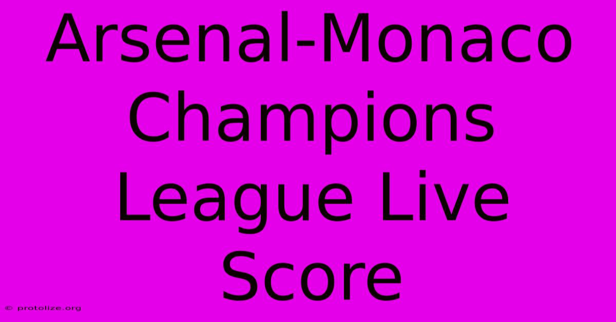 Arsenal-Monaco Champions League Live Score