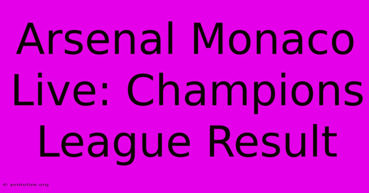 Arsenal Monaco Live: Champions League Result Arsenal Monaco Live: Champions League Result