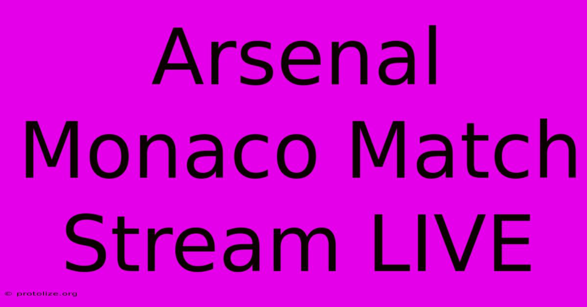 Arsenal Monaco Match Stream LIVE Arsenal Monaco Match Stream LIVE