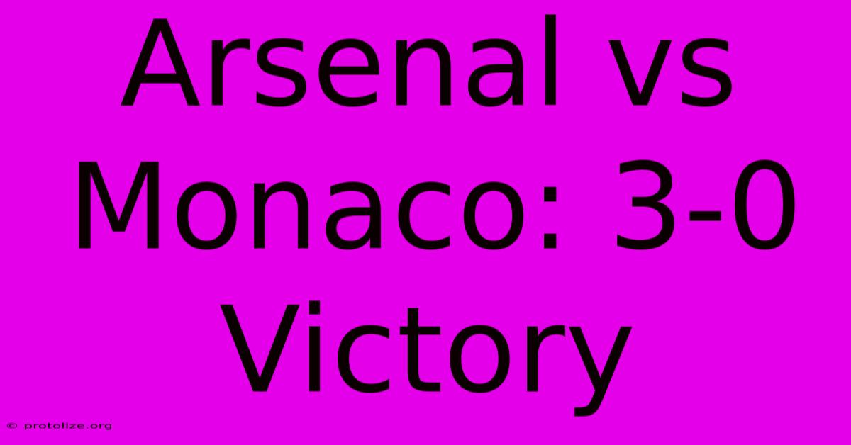Arsenal Vs Monaco: 3-0 Victory Arsenal Vs Monaco: 3-0 Victory