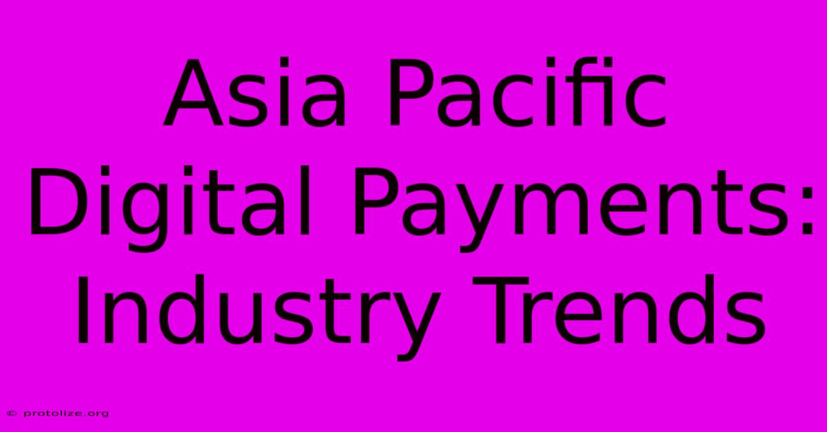 Asia Pacific Digital Payments: Industry Trends