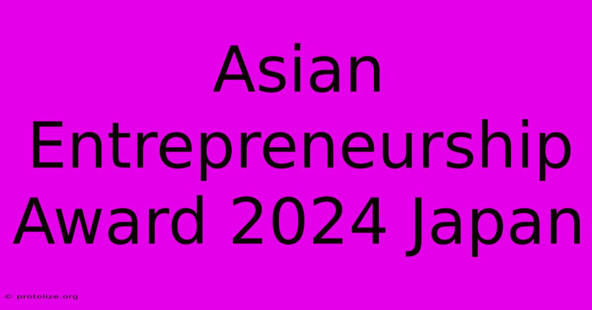 Asian Entrepreneurship Award 2024 Japan Asian Entrepreneurship Award 2024 Japan