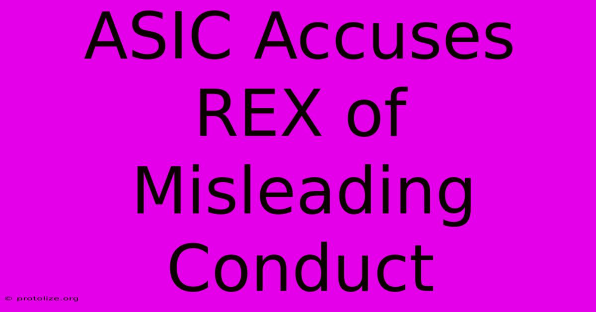 ASIC Accuses REX Of Misleading Conduct ASIC Accuses REX Of Misleading Conduct