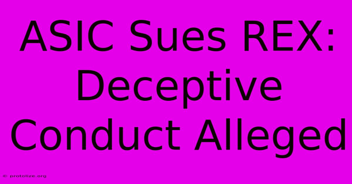 ASIC Sues REX: Deceptive Conduct Alleged ASIC Sues REX: Deceptive Conduct Alleged