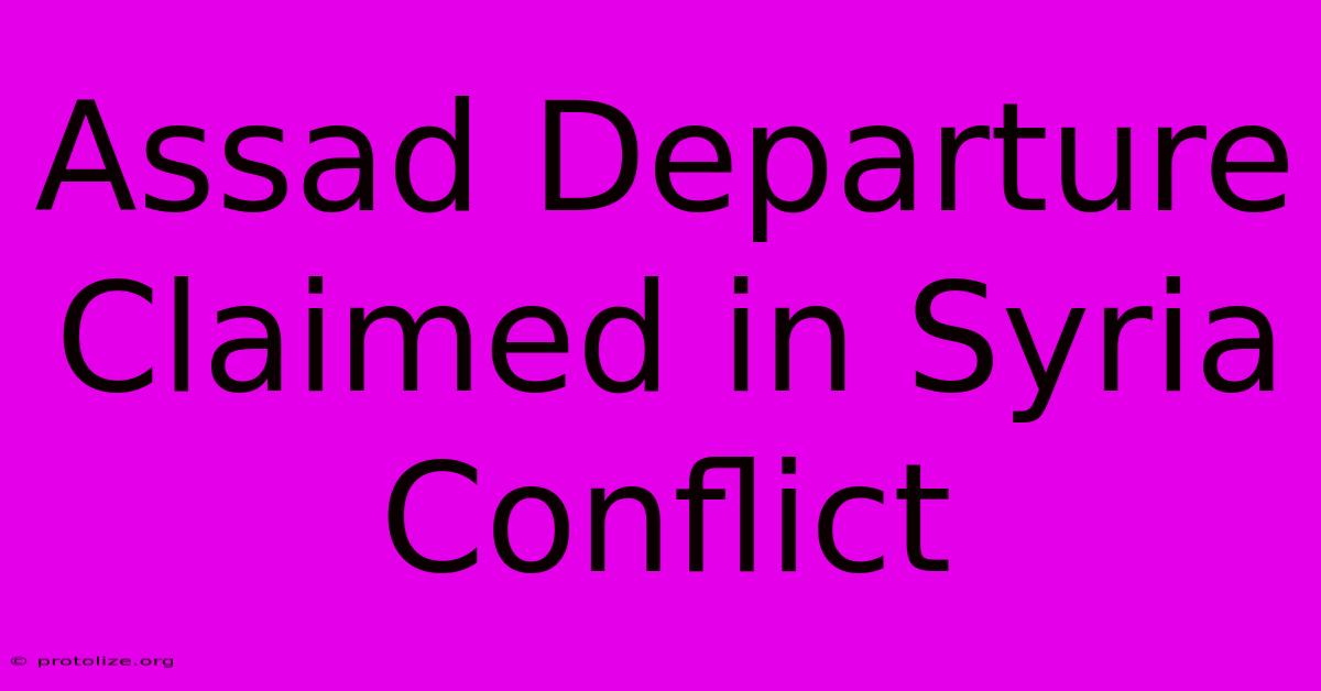 Assad Departure Claimed In Syria Conflict Assad Departure Claimed In Syria Conflict