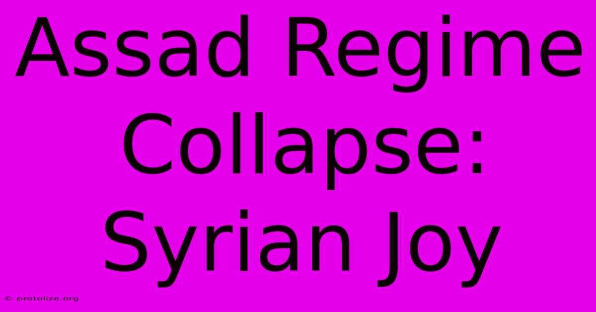 Assad Regime Collapse: Syrian Joy Assad Regime Collapse: Syrian Joy