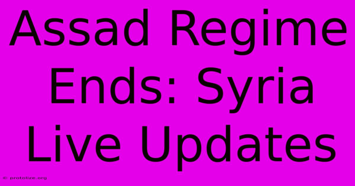 Assad Regime Ends: Syria Live Updates Assad Regime Ends: Syria Live Updates