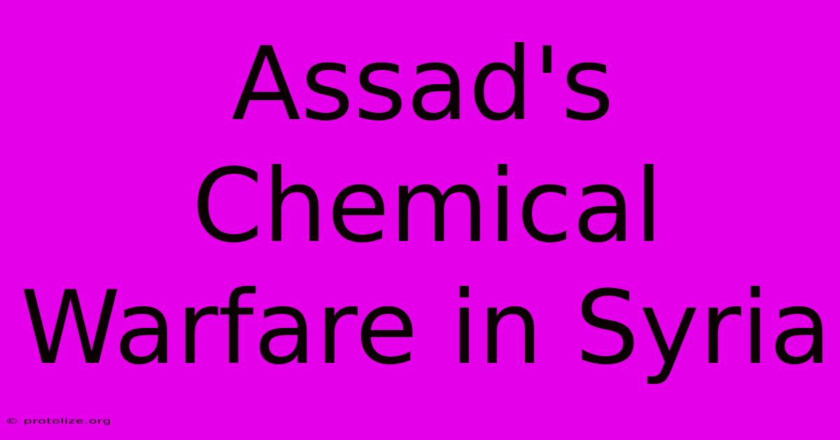Assad's Chemical Warfare In Syria Assad's Chemical Warfare In Syria