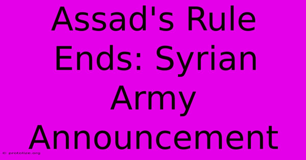 Assad's Rule Ends: Syrian Army Announcement Assad's Rule Ends: Syrian Army Announcement
