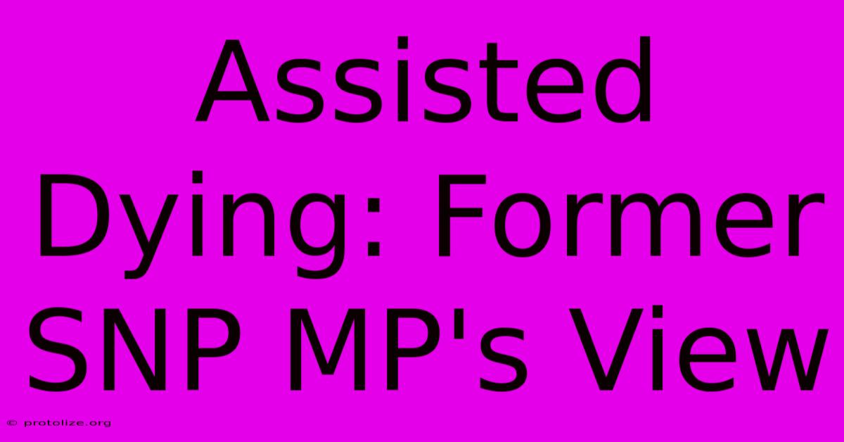 Assisted Dying: Former SNP MP's View Assisted Dying: Former SNP MP's View