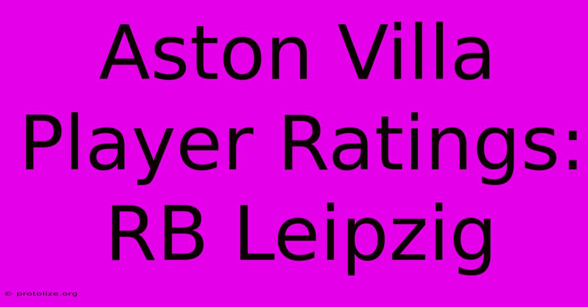 Aston Villa Player Ratings: RB Leipzig Aston Villa Player Ratings: RB Leipzig