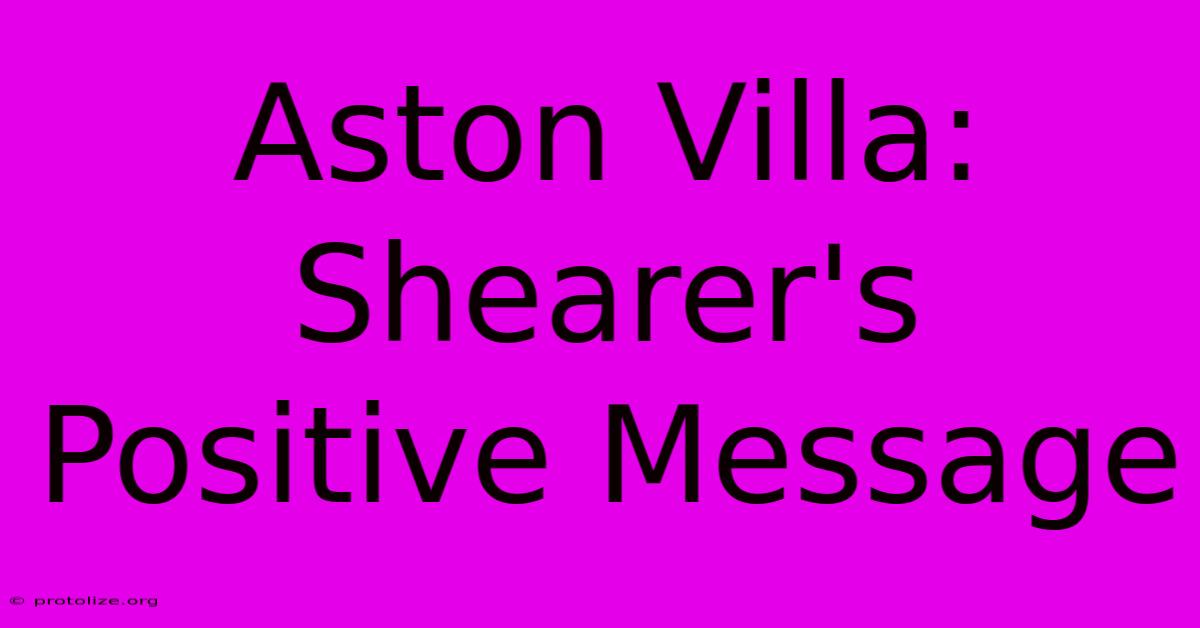 Aston Villa: Shearer's Positive Message Aston Villa: Shearer's Positive Message
