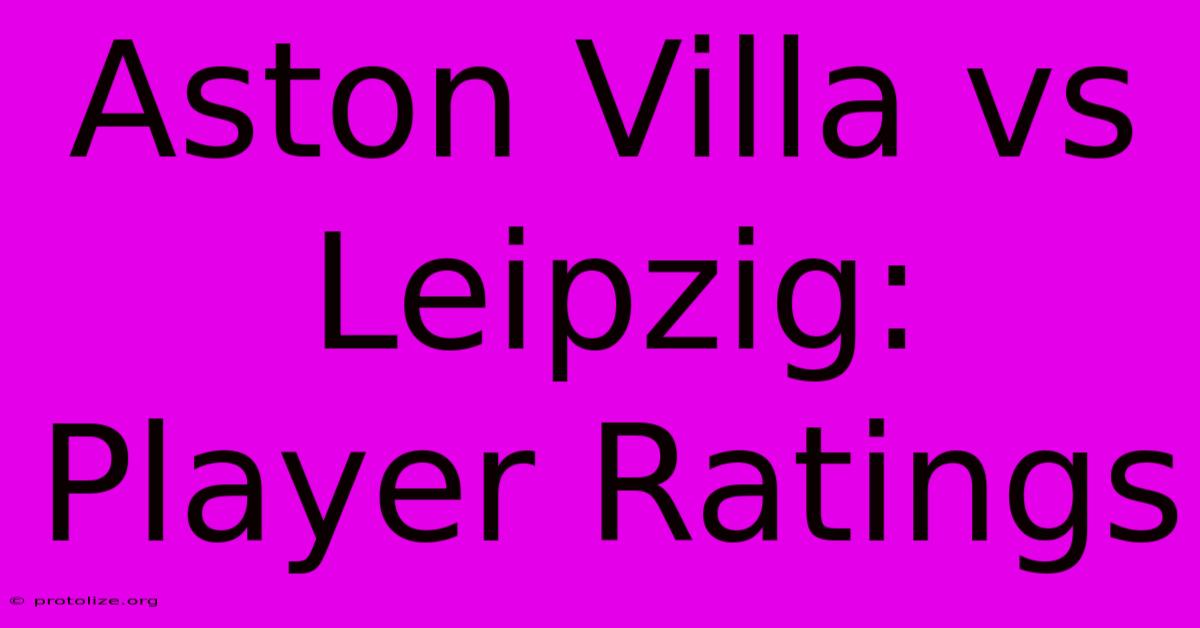 Aston Villa Vs Leipzig: Player Ratings Aston Villa Vs Leipzig: Player Ratings