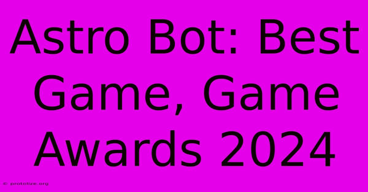 Astro Bot: Best Game, Game Awards 2024 Astro Bot: Best Game, Game Awards 2024