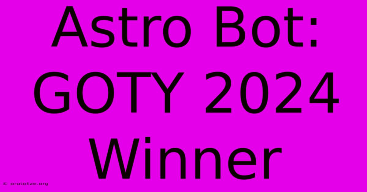 Astro Bot: GOTY 2024 Winner Astro Bot: GOTY 2024 Winner